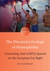 The Discursive Ecology of Homophobia : Unraveling Anti-LGBTQ Speech on the European Far Right - eBook