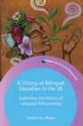 A History of Bilingual Education in the US : Examining the Politics of Language Policymaking - Book
