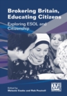 Brokering Britain, Educating Citizens : Exploring ESOL and Citizenship - eBook