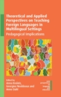 Theoretical and Applied Perspectives on Teaching Foreign Languages in Multilingual Settings : Pedagogical Implications - Book