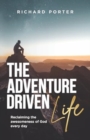 The Adventure-Driven Life : Reclaiming the awesomeness of God every day - Book