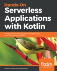 Hands-On Serverless Applications with Kotlin : Develop scalable and cost-effective web applications using AWS Lambda and Kotlin - eBook