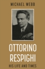 Ottorino Respighi: His Life and Times - Book