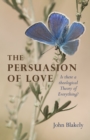 Persuasion of Love : Is There a Theological Theory of Everything? - eBook