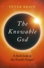 Knowable God : A Fresh Look At The Fourth Gospel - eBook