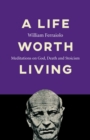 Life Worth Living : Meditations on God, Death and Stoicism - eBook