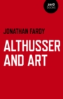 Althusser and Art : Political and Aesthetic Theory - Book