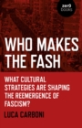 Who Makes the Fash : What Cultural Strategies are Shaping the Reemergence of Fascism? - eBook