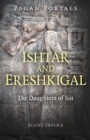 Pagan Portals - Ishtar and Ereshkigal : The Daughters of Sin - eBook