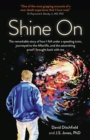 Shine On : The Remarkable Story of How I Fell Under a Speeding Train, Journeyed to the Afterlife, and the Astonishing Proof I Brought Back with Me - Book