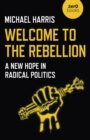Welcome to the Rebellion : A New Hope in Radical Politics - eBook