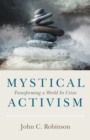 Mystical Activism : Transforming a World In Crisis - eBook