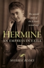 Hermine: an Empress in Exile : The untold story of the Kaiser's second wife - Book