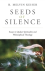 Seeds of Silence - Essays in Quaker Spirituality and Philosophical Theology - Book