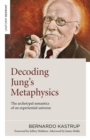 Decoding Jung's Metaphysics : The archetypal semantics of an experiential universe - Book