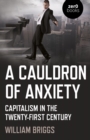 Cauldron of Anxiety : Capitalism in the Twenty-First Century - eBook