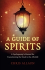 Guide of Spirits, A - A Psychopomp`s Manual for Transitioning the Dead to the Afterlife - Book
