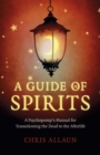 Guide of Spirits : A Psychopomp's Manual For Transitioning The Dead To The Afterlife - eBook