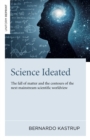 Science Ideated : The fall of matter and the contours of the next mainstream scientific worldview - Book