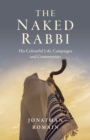 Naked Rabbi, The : His Colourful Life, Campaigns and Controversies - Book