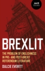 BrexLit - The Problem of Englishness in Pre- and Post- Brexit Referendum Literature - Book
