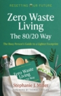 Zero Waste Living, The 80/20 Way : The Busy Person's Guide To A Lighter Footprint - eBook
