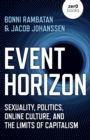 Event Horizon : Sexuality, Politics, Online Culture, and the Limits of Capitalism - Book