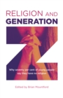 Religion and Generation Z : Why Seventy Per Cent of Young People Say They Have No Religion - eBook