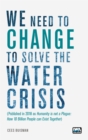 We need to change to solve the Water Crisis : Humanity is not a Plague: How 10 Billion People can Exist Together - eBook