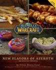 World of Warcraft: New Flavors of Azeroth - The Official Cookbook : Flavors of Azeroth - The Official Cookbook - Book