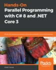 Hands-On Parallel Programming with C# 8 and .NET Core 3 : Build solid enterprise software using task parallelism and multithreading - eBook