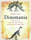 Dinomania : Why We Love, Fear and Are Utterly Enchanted by Dinosaurs - eBook