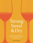 Strong, Sweet and Dry : A Guide to Vermouth, Port, Sherry, Madeira and Marsala - Book