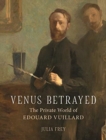 Venus Betrayed : The Private World of Edouard Vuillard - Book