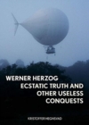 Werner Herzog : Ecstatic Truth and Other Useless Conquests - Book