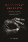 Blood, Sweat and Earth : The Struggle for Control over the World's Diamonds Throughout History - Book