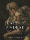 Eaters of the Dead : Myths and Realities of Cannibal Monsters - Book