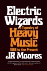Electric Wizards : A Tapestry of Heavy Music, 1968 to the Present - eBook
