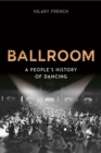 Ballroom : A People’s History of Dancing - Book