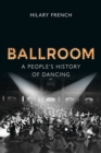 Ballroom : A People's History of Dancing - eBook