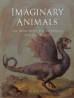 Imaginary Animals : The Monstrous, the Wondrous and the Human - Book