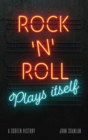 Rock ’n’ Roll Plays Itself : A Screen History - Book