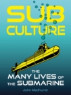 Sub Culture : The Many Lives of the Submarine - Book
