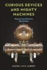 Curious Devices and Mighty Machines : Exploring Science Museums - Book