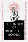 The Index of Prohibited Books : Four Centuries of Struggle over Word and Image for the Greater Glory of God - eBook