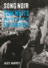 Song Noir : Tom Waits and the Spirit of Los Angeles - Book