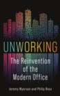Unworking : The Reinvention of the Modern Office - Book