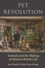 Pet Revolution : Animals and the Making of Modern British Life - Book