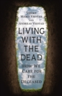 Living with the Dead : How We Care for the Deceased - eBook