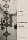 Women Artists in Midcentury America : A History in Ten Exhibitions - Book